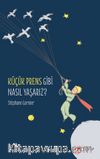 Küçük Prens Gibi Nasıl Yaşarız? 