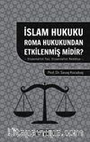 İslam Hukuku Roma Hukukundan Etkilenmiş midir? & Oryantalist Tez Oryantalist Reddiye 