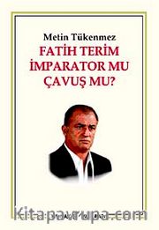 Fatih Terim İmparator mu Çavuş mu?