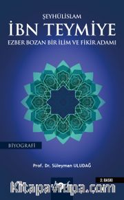 Şeyhülislam İbn Teymiye <br /> Ezber Bozan Bir İlim ve Fikir Adamı