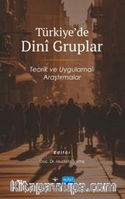 Türkiye’de Dini Gruplar <br /> Teorik ve Uygulamalı Araştırmalar