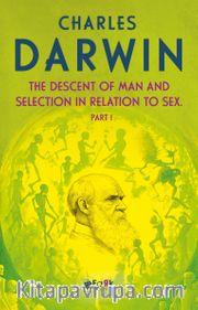 The Descent Of Man and Selection In Relation To Sex Part 1