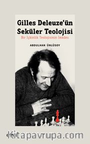 Gilles Deleuze’ün Seküler Teolojisi Bir İçkinlik Teolojisinin İmkanı