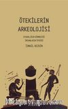 Ötekilerin Arkeolojisi & Uygarlığın Görmediği İnsanların Öyküsü