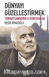 Dünyayı Güzelleştirmek & Turgut Cansever'le Konuşmalar
