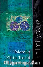 İslam'ın Zihin Tarihi <br /> Bir Müslüman Aydının İslam Üzerine Düşünceleri
