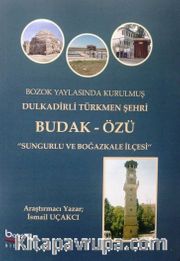 Bozok Yaylasında Kurulmuş Dulkadirli Türkmen Şehri Budak Özü