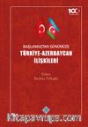 Başlangıçtan Günümüze Türkiye-Azerbaycan İlişkileri