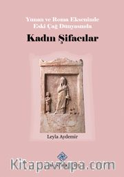 Yunan ve Roma Ekseninde Eski Çağ Dünyasında Kadın Şifacılar