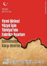 Yirmi Birinci Yüzyıl için Türkiye'nin Fabrika Ayarları <br /> Ekonomide Karşı Devrim