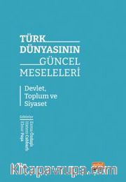 Türk Dünyasının Güncel Meseleleri <br /> Devlet, Toplum ve Siyaset