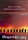 Şafak Alazında Harpagos'a Kafa Tuttuk