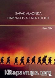 Şafak Alazında Harpagos'a Kafa Tuttuk