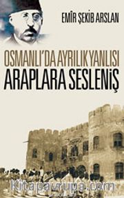 Osmanlı’da Ayrılık Yanlısı Araplara Sesleniş