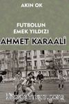 Futbolun Emek Yıldızı Ahmet Karaali