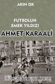 Futbolun Emek Yıldızı Ahmet Karaali