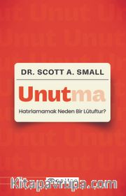 Unutma:  Hatırlamamak Neden Bir Lütuftur?