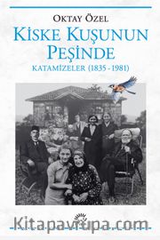Kiske Kuşunun Peşinde <br /> Katamizeler (1835-1981)