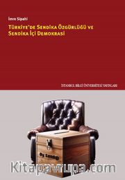 Türkiye’de Sendika Özgürlüğü ve Sendika İçi Demokrasi
