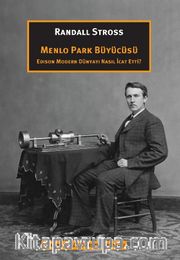 Menlo Park Büyücüsü <br /> Edison Modern Dünyayı Nasıl İcat Etti? 