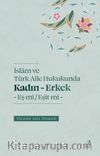 İslam ve Türk Aile Hukukunda Kadın-Erkek Eş mi / Eşit mi