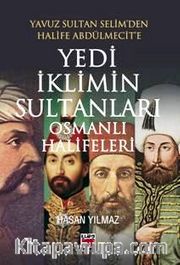 Yavuz Sultan Selim’den Halife Abdülmecit’e Yedi İklimin Sultanları Osmanlı Halifeleri