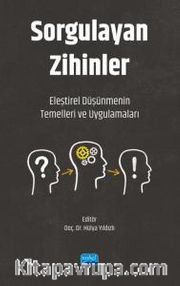 Sorgulayan Zihinler <br /> Eleştirel Düşünmenin Temelleri ve Uygulamaları