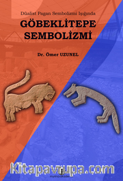 Göbeklitepe Sembolizmi / Düalist Pagan Sembolizmi Işığında