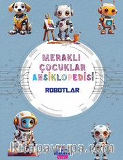 Robotlar / Meraklı Çocuklar Ansiklopedisi