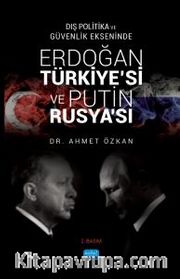 Dış Politika ve Güvenlik Ekseninde Erdoğan Türkiye’si ve Putin Rusya’sı