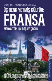 Üç Renk Yetmiş Kültür: Fransa (Medya Toplum Göç ve Çocuk)