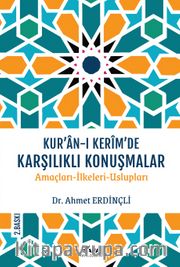 Kur’an-I Kerîm’de Karşılıklı Konuşmalar <br /> Amaçları-İlkeleri-Üslupları
