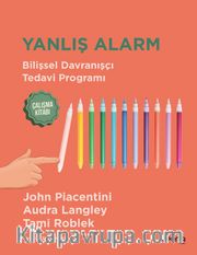 Yanlış Alarm <br /> Bilişsel Davranışçı Tedavi Programı-Çalışma Kitabı