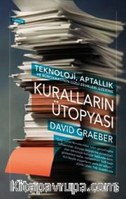 Kuralların Ütopyası - Teknoloji, Aptallık ve Bürokrasinin Gizli Zevkleri Üzerine