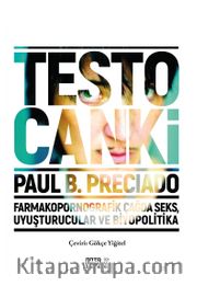 Testo Canki <br /> Farmakopornografik Çağda Seks, Uyuşturucular ve Biyopolitika