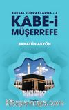 Kabe-i Müşerrefe / Kutsal Topraklarda 3