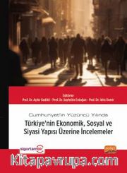 Cumhuriyet’in Yüzüncü Yılında Türkiye’nin Ekonomik, Sosyal ve Siyasi Yapısı Üzerine İncelemeler