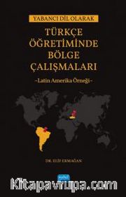 Yabancı Dil Olarak Türkçe Öğretiminde Bölge Çalışmaları: Latin Amerika Örneği