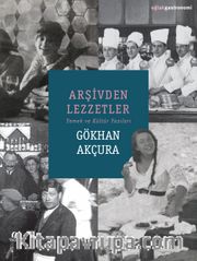Arşivden Lezzetler <br /> Yemek ve Kültür Yazıları