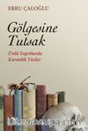 Gölgesine Tutsak & Ünlü Yapıtlarda Karanlık Yüzler