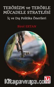 Terörizm ve Terörle Mücadele Stratejii <br /> İç ve Dış Politika Önerileri 