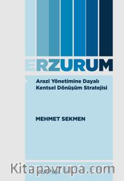 Arazi Yönetimine Dayalı Kentsel Dönüşüm Stratejisi: Erzurum