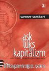 Aşk Lüks ve Kapitalizm & Modern Dünyanın Savurganlığın Ruhundan Doğması Üzerine