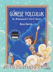 Güneşe Yolculuk: Hz. Muhammed (S.A.V)'in Hayatı