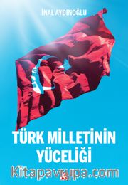 Türk Milletinin Yüceliği
