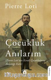 Çocukluk Anılarım (Pierre Loti’nin Kendi Çocukluğunu Anlattığı Eseri)