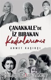 Çanakkale'de İz Bırakan Kadınlarımız