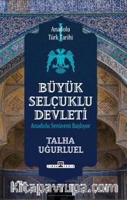 Anadolu Türk Tarihi 1 / Büyük Selçuklu Devleti