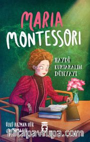 Maria Montessori / Haydi Kurtaralım Dünyayı 3