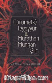 Çürüme(k) Tegayyür <br /> Murathan Mungan Şiiri